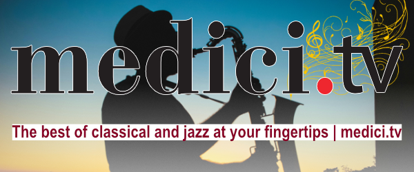 medicit.tv - The best of classical and jazz at your fingertips - medici.tv 