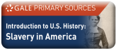 GALE Primary Sources - Introduction to U.S. History: Slavery in America