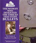 The Woman Who Invented the Thread That Stops Bullets : The Genius of Stephanie Kwolak